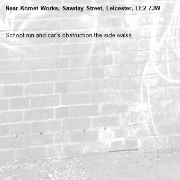 School run and car's obstruction the side walks -Komet Works, Sawday Street, Leicester, LE2 7JW