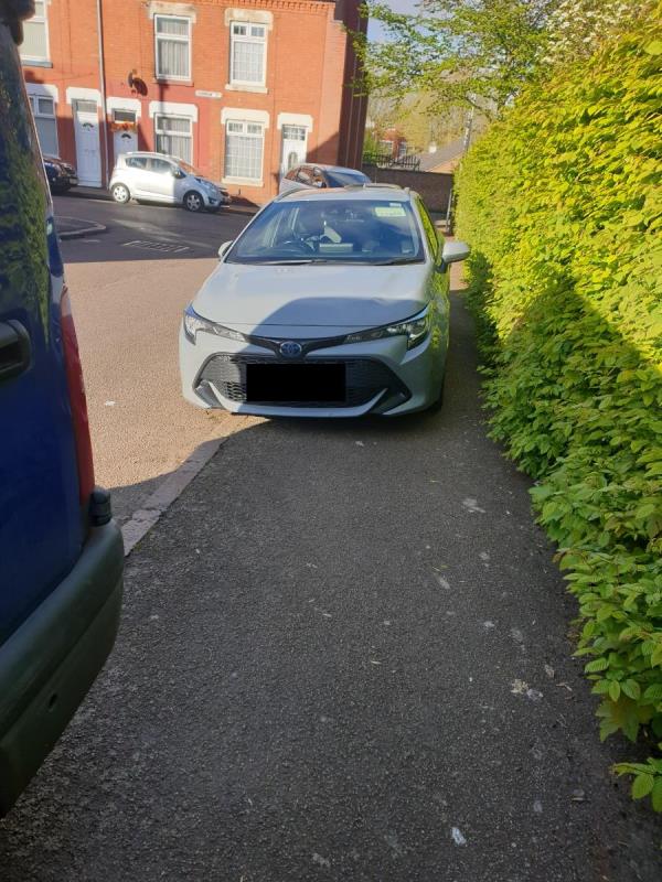 Car parked blocking entire pavement. This is the pedestrian path to walk on not for cars to be parked on. I as a parent with a buggy how do I go through this narrow space. What about a disabled person.
This irresponsible driver should be given a penalty and points.
Please take Acion otherwise this will continue.
This in INJUSTICE to a disabled person and a parent with a buggy  and a pedestrian.-62 Farnham Street, Leicester, LE5 3FL