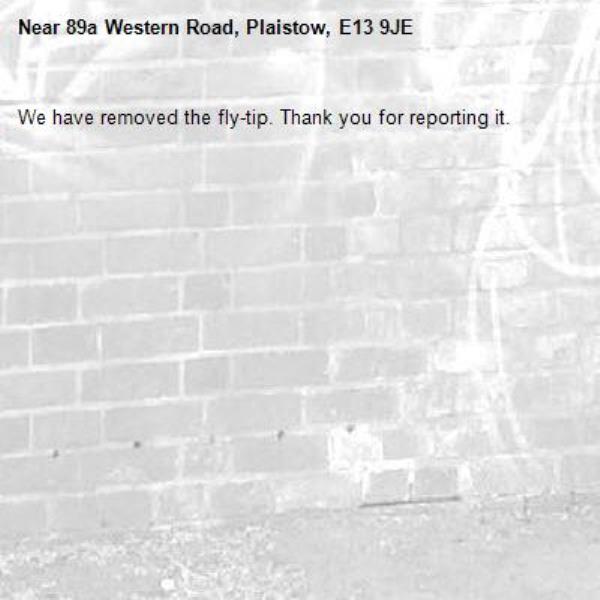 We have removed the fly-tip. Thank you for reporting it.-89a Western Road, Plaistow, E13 9JE