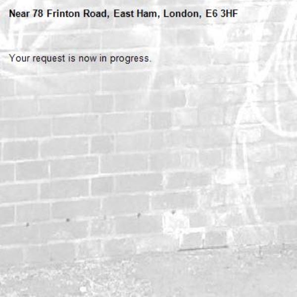 Your request is now in progress.-78 Frinton Road, East Ham, London, E6 3HF