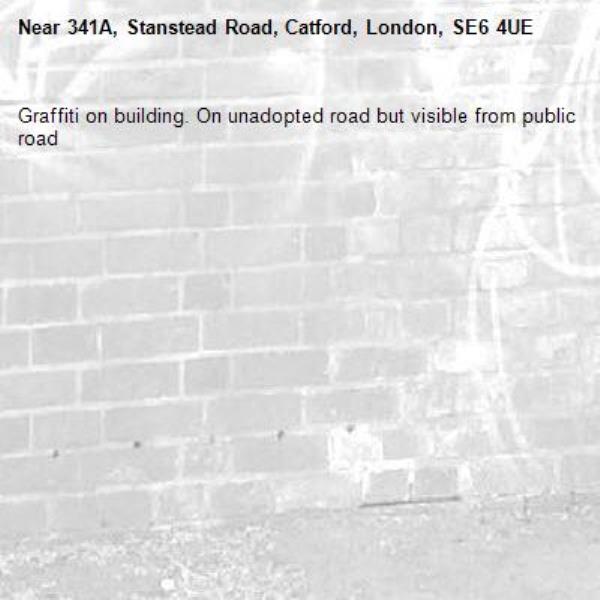 Graffiti on building. On unadopted road but visible from public road -341A, Stanstead Road, Catford, London, SE6 4UE