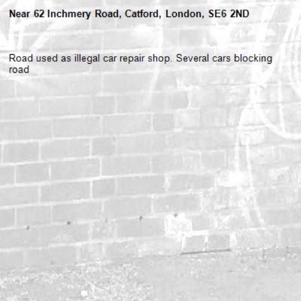 Road used as illegal car repair shop. Several cars blocking road-62 Inchmery Road, Catford, London, SE6 2ND