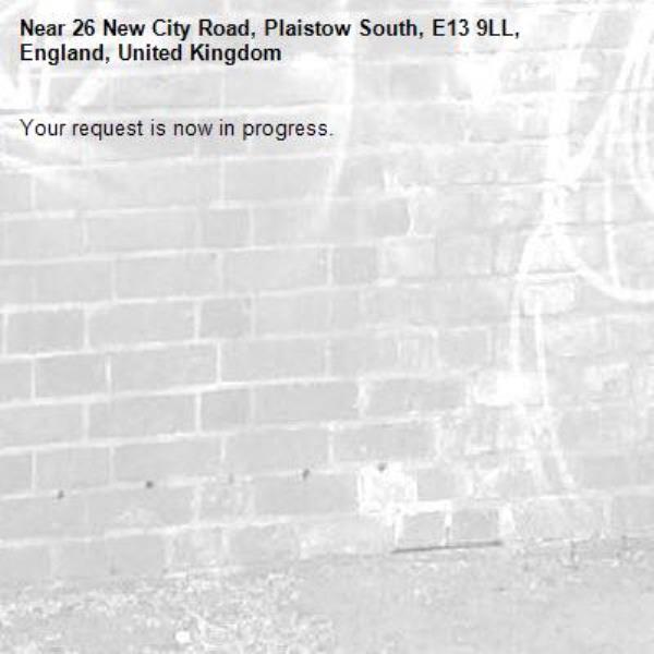 Your request is now in progress.-26 New City Road, Plaistow South, E13 9LL, England, United Kingdom