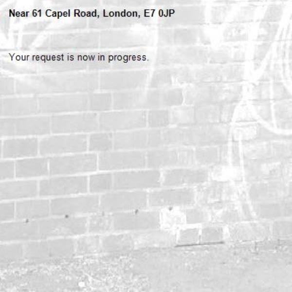 Your request is now in progress.-61 Capel Road, London, E7 0JP