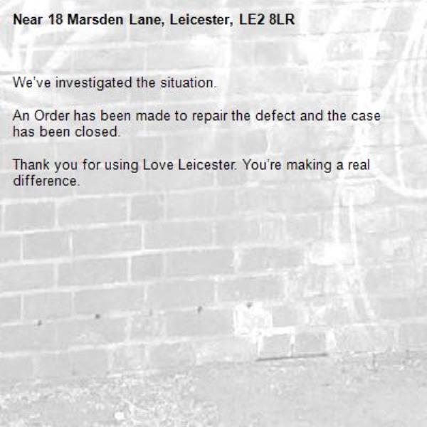 We’ve investigated the situation.

An Order has been made to repair the defect and the case has been closed.

Thank you for using Love Leicester. You’re making a real difference.

-18 Marsden Lane, Leicester, LE2 8LR