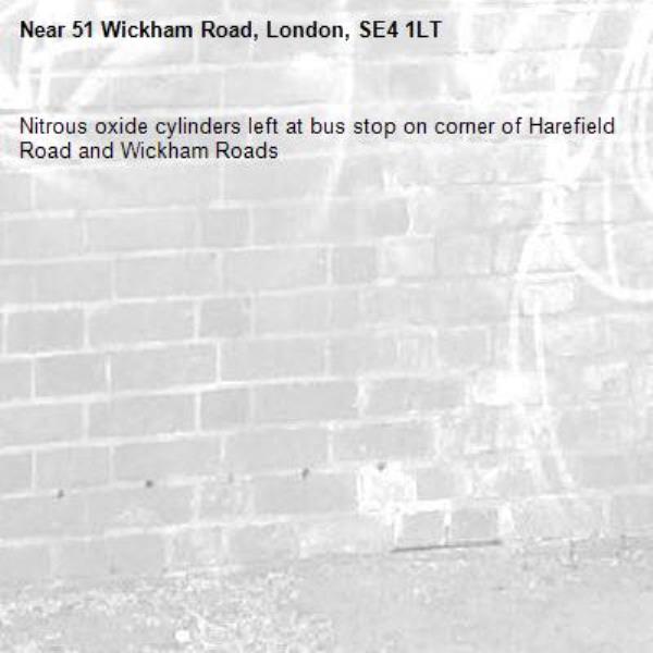 Nitrous oxide cylinders left at bus stop on corner of Harefield Road and Wickham Roads-51 Wickham Road, London, SE4 1LT