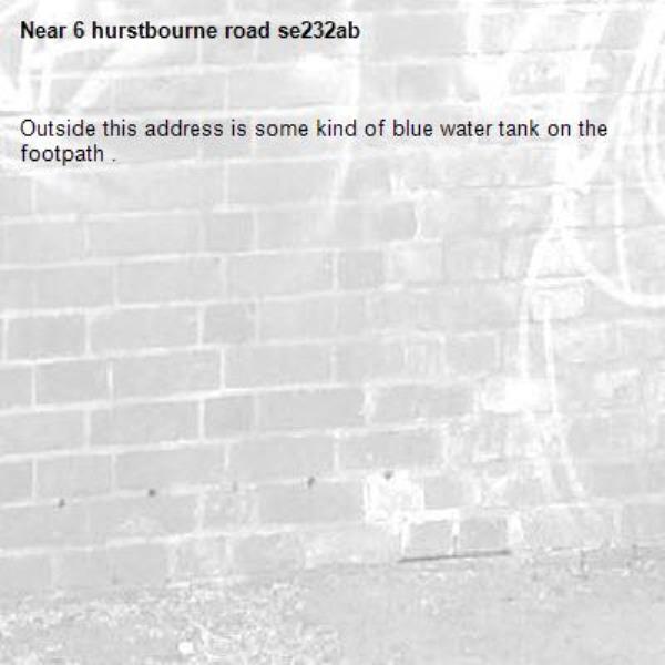 Outside this address is some kind of blue water tank on the footpath .-6 hurstbourne road se232ab