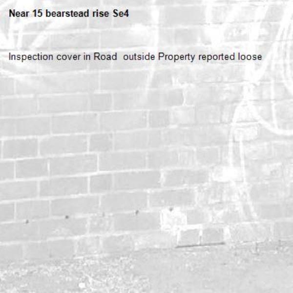 Inspection cover in Road  outside Property reported loose
-15 bearstead rise Se4