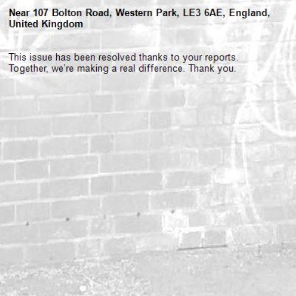 This issue has been resolved thanks to your reports.
Together, we’re making a real difference. Thank you.
-107 Bolton Road, Western Park, LE3 6AE, England, United Kingdom