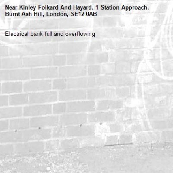 Electrical bank full and overflowing -Kinley Folkard And Hayard, 1 Station Approach, Burnt Ash Hill, London, SE12 0AB