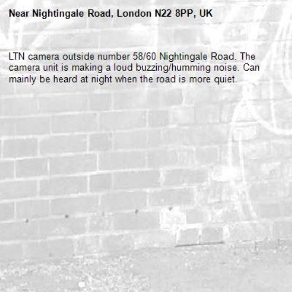 LTN camera outside number 58/60 Nightingale Road. The camera unit is making a loud buzzing/humming noise. Can mainly be heard at night when the road is more quiet.-Nightingale Road, London N22 8PP, UK