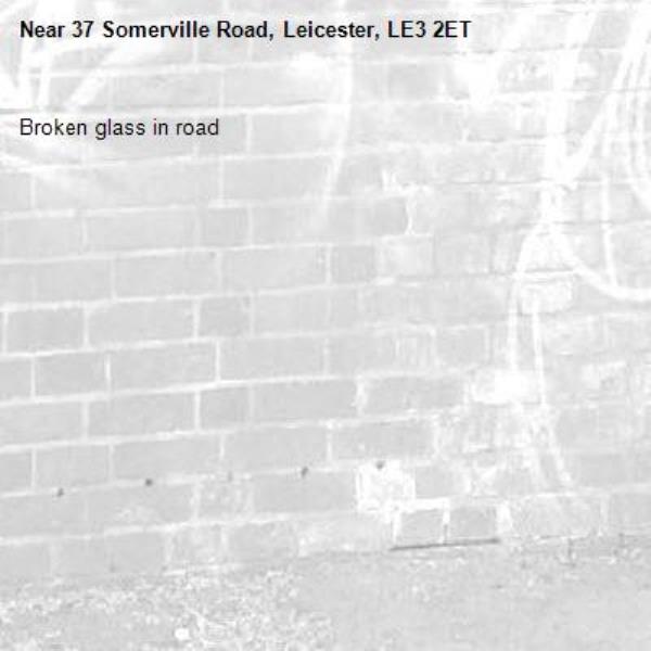 Broken glass in road-37 Somerville Road, Leicester, LE3 2ET