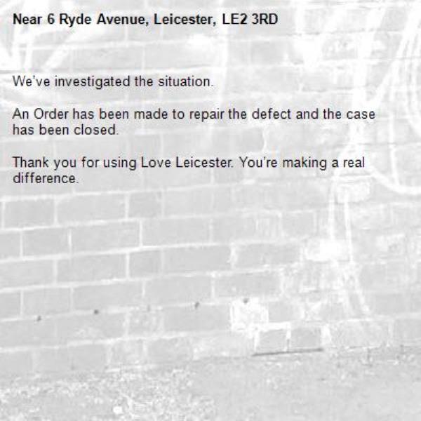 We’ve investigated the situation.

An Order has been made to repair the defect and the case has been closed.

Thank you for using Love Leicester. You’re making a real difference.

-6 Ryde Avenue, Leicester, LE2 3RD