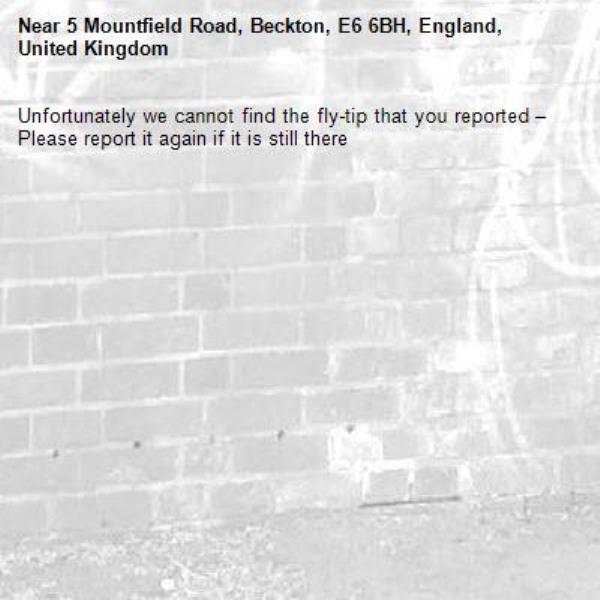 Unfortunately we cannot find the fly-tip that you reported – Please report it again if it is still there-5 Mountfield Road, Beckton, E6 6BH, England, United Kingdom