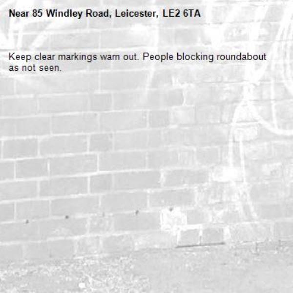 Keep clear markings warn out. People blocking roundabout as not seen.-85 Windley Road, Leicester, LE2 6TA