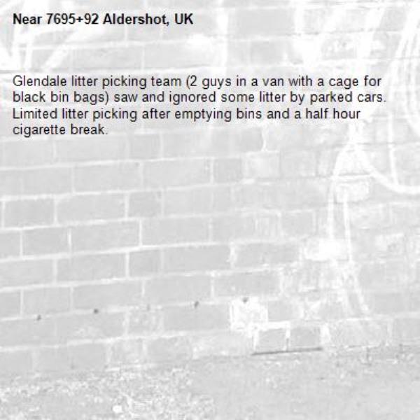 Glendale litter picking team (2 guys in a van with a cage for black bin bags) saw and ignored some litter by parked cars. Limited litter picking after emptying bins and a half hour cigarette break. -7695+92 Aldershot, UK