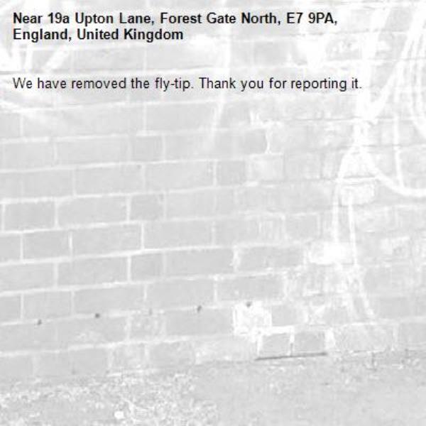 We have removed the fly-tip. Thank you for reporting it.-19a Upton Lane, Forest Gate North, E7 9PA, England, United Kingdom