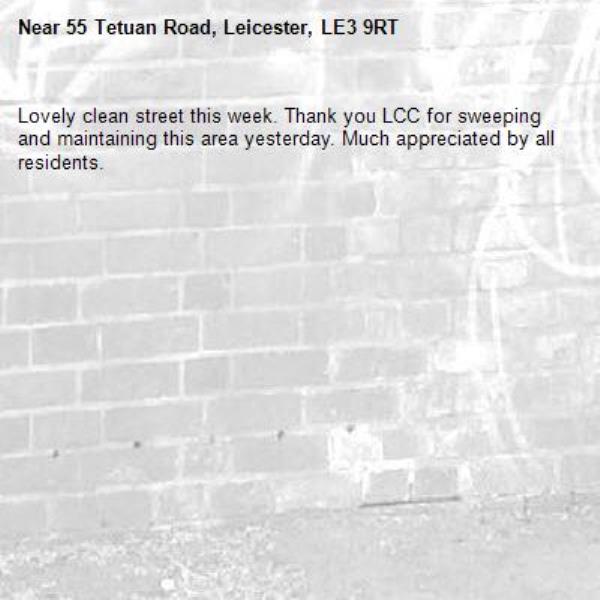 Lovely clean street this week. Thank you LCC for sweeping and maintaining this area yesterday. Much appreciated by all residents.-55 Tetuan Road, Leicester, LE3 9RT