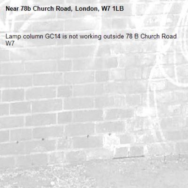 Lamp column GC14 is not working outside 78 B Church Road W7-78b Church Road, London, W7 1LB