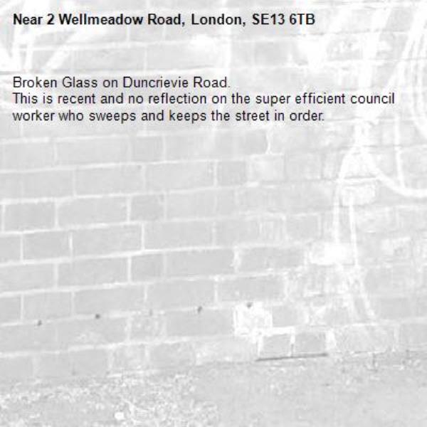 Broken Glass on Duncrievie Road.
This is recent and no reflection on the super efficient council worker who sweeps and keeps the street in order.-2 Wellmeadow Road, London, SE13 6TB