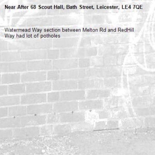 Watermead Way section between Melton Rd and RedHill Way had lot of potholes-After 68 Scout Hall, Bath Street, Leicester, LE4 7QE