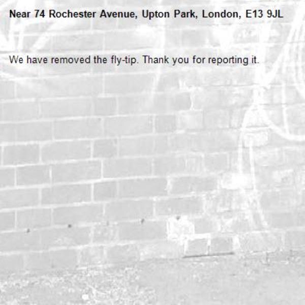 We have removed the fly-tip. Thank you for reporting it.-74 Rochester Avenue, Upton Park, London, E13 9JL
