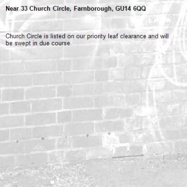Church Circle is listed on our priority leaf clearance and will be swept in due course. -33 Church Circle, Farnborough, GU14 6QQ