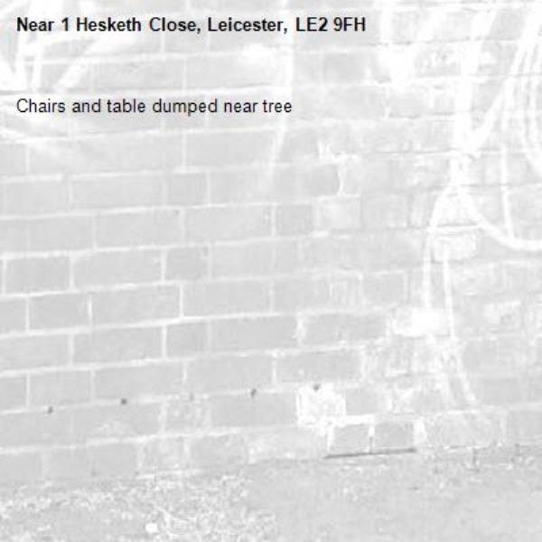 Chairs and table dumped near tree -1 Hesketh Close, Leicester, LE2 9FH