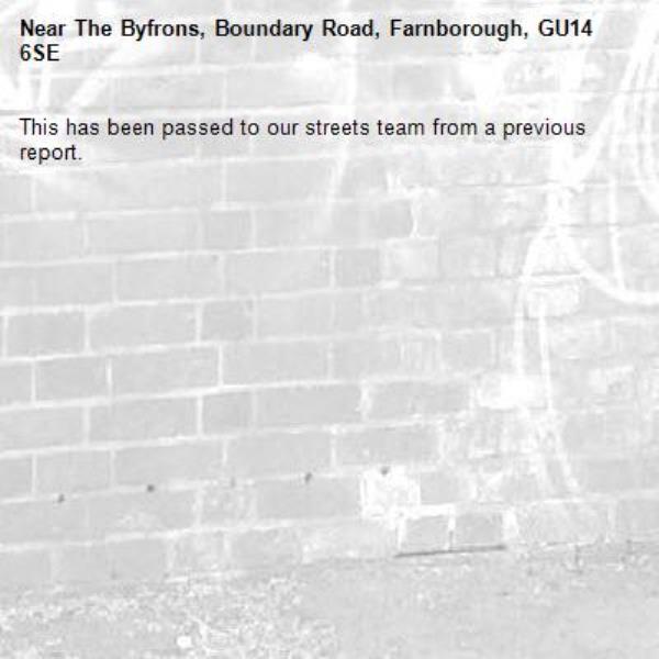 This has been passed to our streets team from a previous report. -The Byfrons, Boundary Road, Farnborough, GU14 6SE