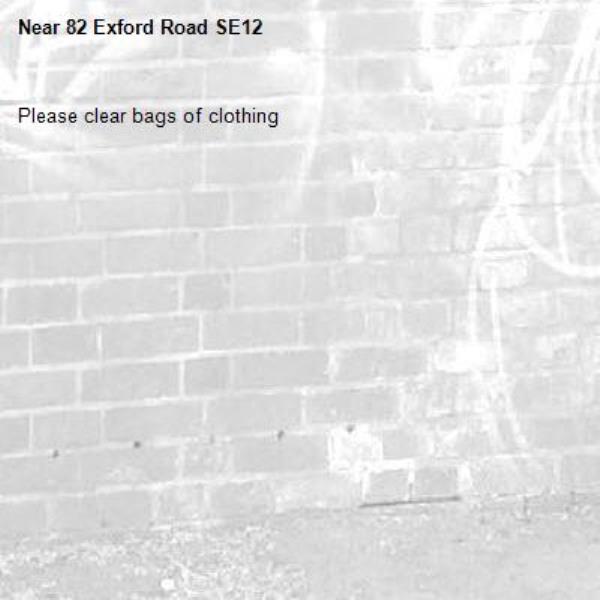 Please clear bags of clothing
-82 Exford Road SE12