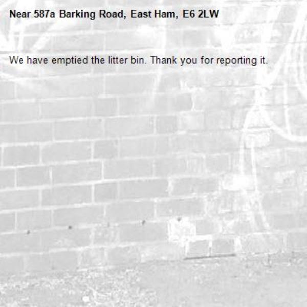 We have emptied the litter bin. Thank you for reporting it.-587a Barking Road, East Ham, E6 2LW