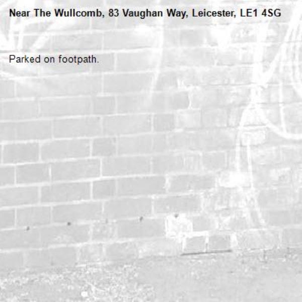 Parked on footpath. -The Wullcomb, 83 Vaughan Way, Leicester, LE1 4SG