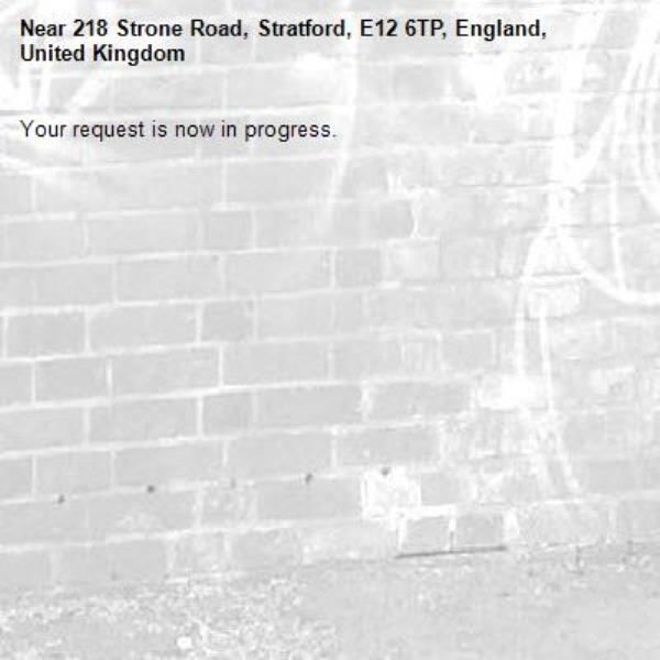 Your request is now in progress.-218 Strone Road, Stratford, E12 6TP, England, United Kingdom