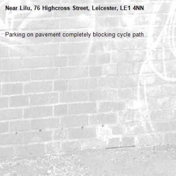 Parking on pavement completely blocking cycle path-Lilu, 76 Highcross Street, Leicester, LE1 4NN