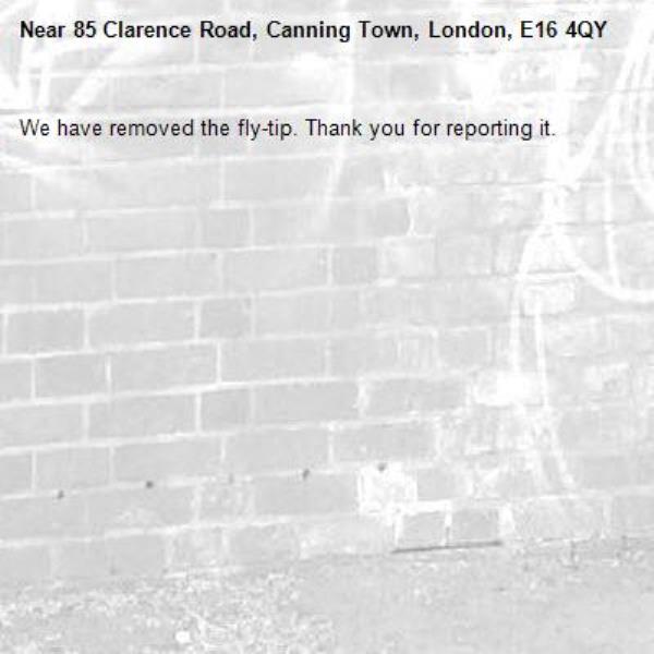 We have removed the fly-tip. Thank you for reporting it.-85 Clarence Road, Canning Town, London, E16 4QY