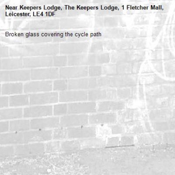 Broken glass covering the cycle path -Keepers Lodge, The Keepers Lodge, 1 Fletcher Mall, Leicester, LE4 1DF