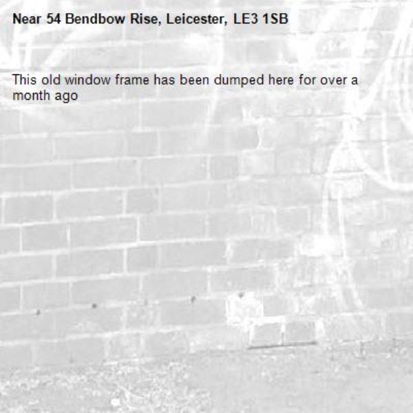 This old window frame has been dumped here for over a month ago-54 Bendbow Rise, Leicester, LE3 1SB