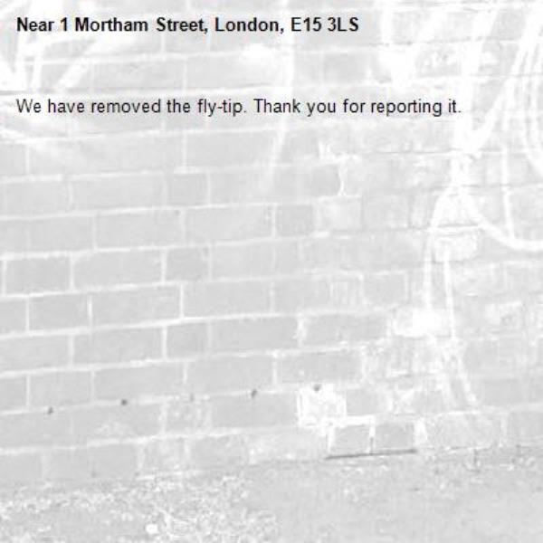 We have removed the fly-tip. Thank you for reporting it.-1 Mortham Street, London, E15 3LS
