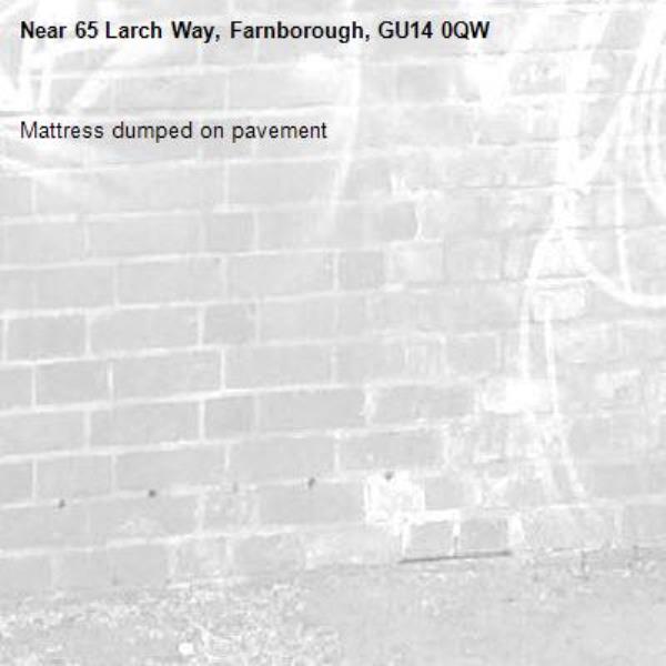 Mattress dumped on pavement-65 Larch Way, Farnborough, GU14 0QW