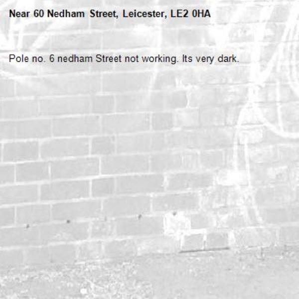 Pole no. 6 nedham Street not working. Its very dark.-60 Nedham Street, Leicester, LE2 0HA