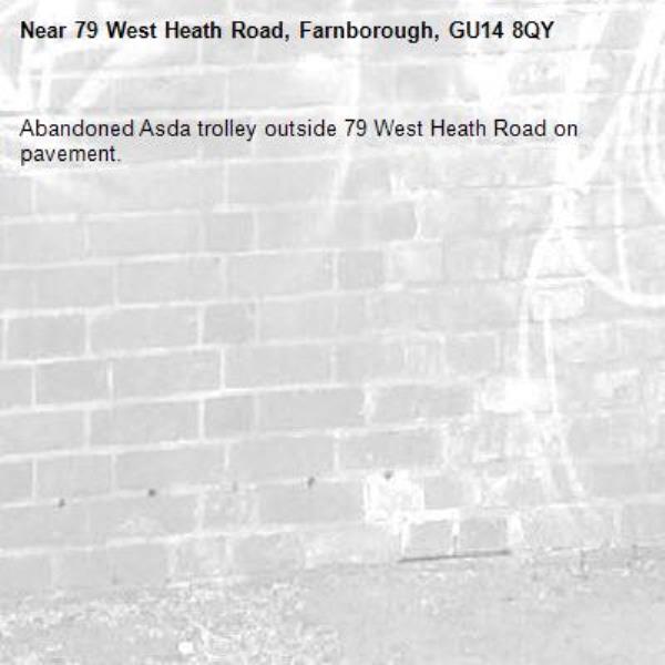 Abandoned Asda trolley outside 79 West Heath Road on pavement.-79 West Heath Road, Farnborough, GU14 8QY