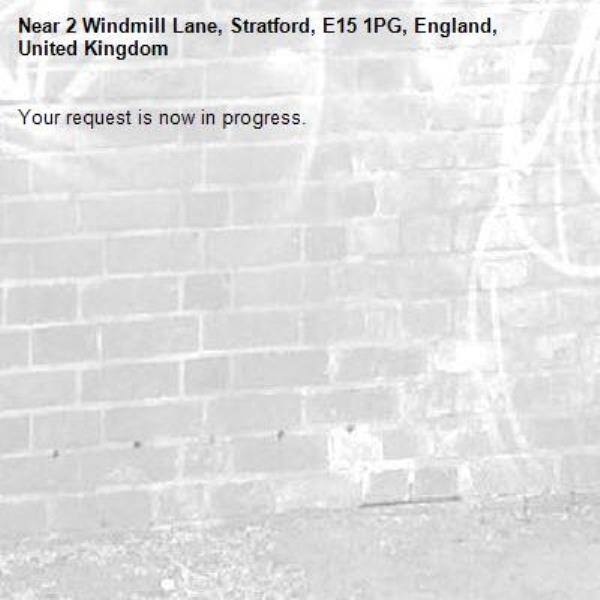 Your request is now in progress.-2 Windmill Lane, Stratford, E15 1PG, England, United Kingdom