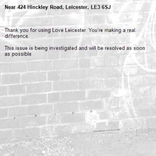 Thank you for using Love Leicester. You’re making a real difference.

This issue is being investigated and will be resolved as soon as possible
-424 Hinckley Road, Leicester, LE3 6SJ