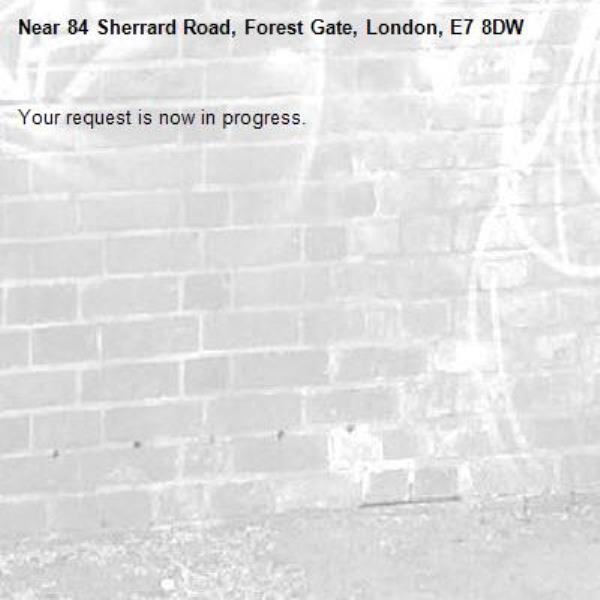 Your request is now in progress.-84 Sherrard Road, Forest Gate, London, E7 8DW