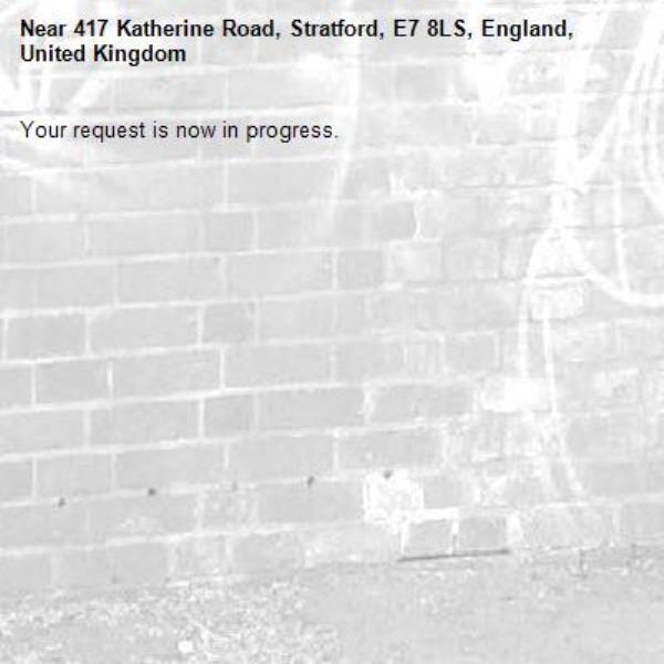 Your request is now in progress.-417 Katherine Road, Stratford, E7 8LS, England, United Kingdom