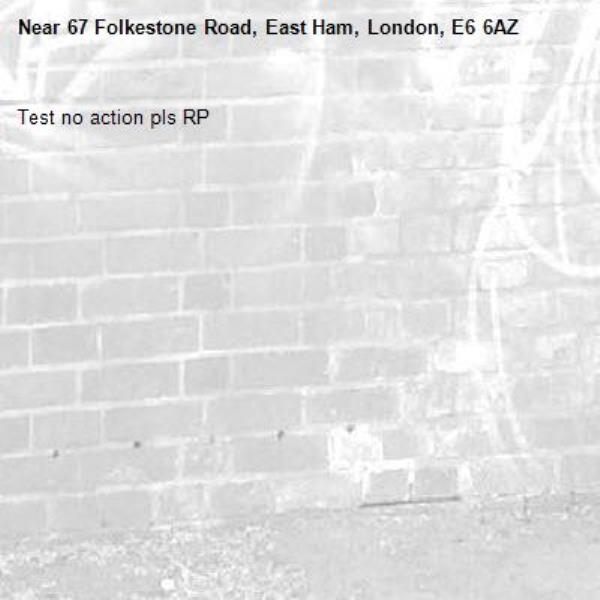 Test no action pls RP-67 Folkestone Road, East Ham, London, E6 6AZ