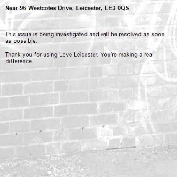 This issue is being investigated and will be resolved as soon as possible.

Thank you for using Love Leicester. You’re making a real difference.-96 Westcotes Drive, Leicester, LE3 0QS