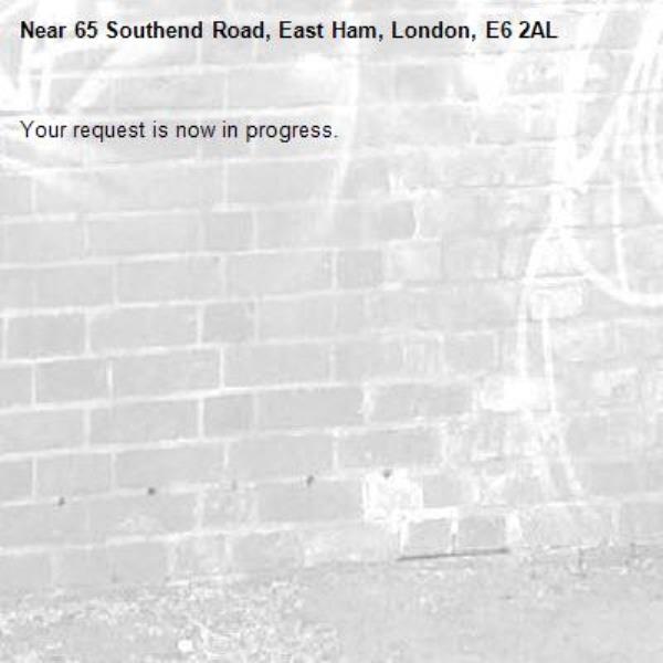 Your request is now in progress.-65 Southend Road, East Ham, London, E6 2AL