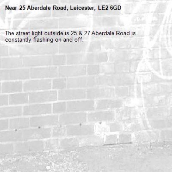 The street light outside is 25 & 27 Aberdale Road is constantly flashing on and off.-25 Aberdale Road, Leicester, LE2 6GD