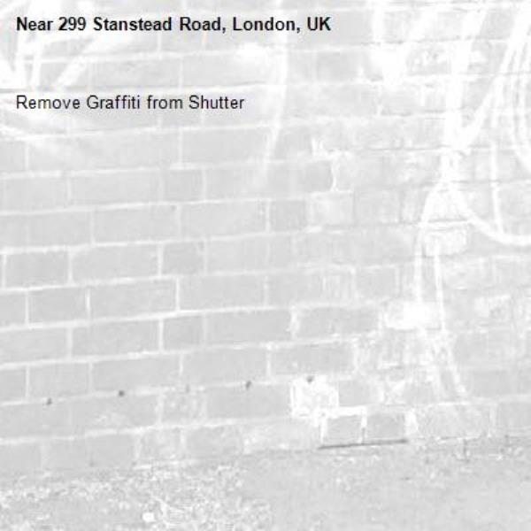 Remove Graffiti from Shutter
-299 Stanstead Road, London, UK